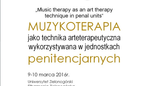 Międzynarodowa konferencja naukowa – MUZYKOTERAPIA jako technika arteterapeutyczna wykorzystywana w jednostkach penitencjarnych.